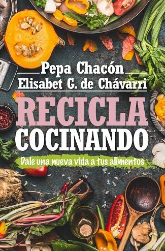 RECICLA COCINANDO | 9788417057800 | CHACON, PEPA/ ELISABET DE CHAVARRI | Galatea Llibres | Librería online de Reus, Tarragona | Comprar libros en catalán y castellano online