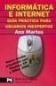 INFORMATICA E INTERNET : GUIA PRACTICA PARA USUARIOS INEXPER | 9788420656953 | MARTOS RUBIO, ANA (1943- ) | Galatea Llibres | Llibreria online de Reus, Tarragona | Comprar llibres en català i castellà online