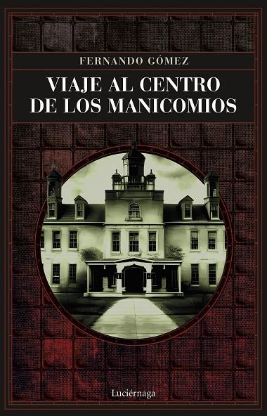 VIAJE AL CENTRO DE LOS MANICOMIOS | 9788419164766 | GÓMEZ HERNÁNDEZ, FERNANDO | Galatea Llibres | Librería online de Reus, Tarragona | Comprar libros en catalán y castellano online