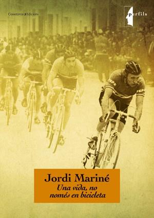 JORDI MARINÉ, UNA VIDA NO NOMES EN BICICLETA | 9788497918893 | MARINÉ TARÉS, JORDI | Galatea Llibres | Librería online de Reus, Tarragona | Comprar libros en catalán y castellano online