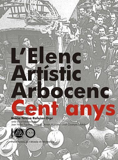 L'ELENC ARTÍSTIC ARBORCENC. 100 ANYS | 9788498838893 | RAFECAS ORPÍ, MARIA TERESA | Galatea Llibres | Llibreria online de Reus, Tarragona | Comprar llibres en català i castellà online