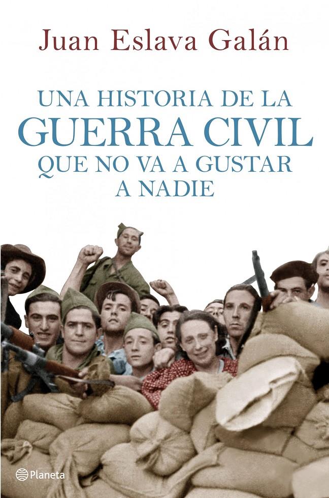 HISTORIA DE LA GUERRA CIVIL QUE NO VA A GUSTAR A NADIE | 9788408107156 | ESLAVA GALAN, JUAN | Galatea Llibres | Llibreria online de Reus, Tarragona | Comprar llibres en català i castellà online