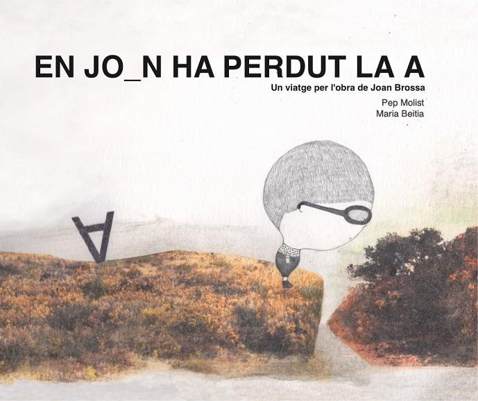 EN JOAN HA PERDUT LA A. UN VIATGE PER L'OBRA DE JOAN BROSSA | 9788417756369 | MOLIST SADURNÍ, PEP | Galatea Llibres | Llibreria online de Reus, Tarragona | Comprar llibres en català i castellà online