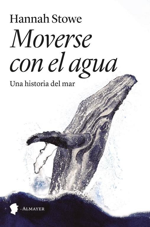 MOVERSE CON EL AGUA UNA HISTORIA DEL MAR | 9788412891522 | HANNAH STOWE | Galatea Llibres | Librería online de Reus, Tarragona | Comprar libros en catalán y castellano online