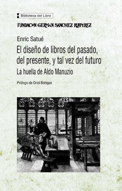 DISEÑO DE LIBROS DEL PASADO, DEL PRESENTE, Y TAL VEZ DEL FUT | 9788489384194 | SATUE, ORIOL | Galatea Llibres | Librería online de Reus, Tarragona | Comprar libros en catalán y castellano online