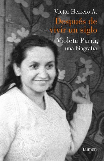 DESPUÉS DE VIVIR UN SIGLO. UNA BIOGRAFÍA DE VIOLETA PARRA | 9788426404114 | HERRERO, VICTOR | Galatea Llibres | Librería online de Reus, Tarragona | Comprar libros en catalán y castellano online