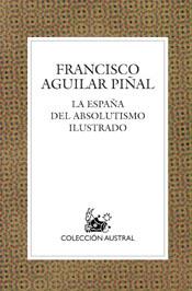 ESPAÑA DEL ABSOLUTISMO ILUSTRADO.C.A.562 | 9788467018226 | AGUILAR PIÑAL, FCO | Galatea Llibres | Librería online de Reus, Tarragona | Comprar libros en catalán y castellano online