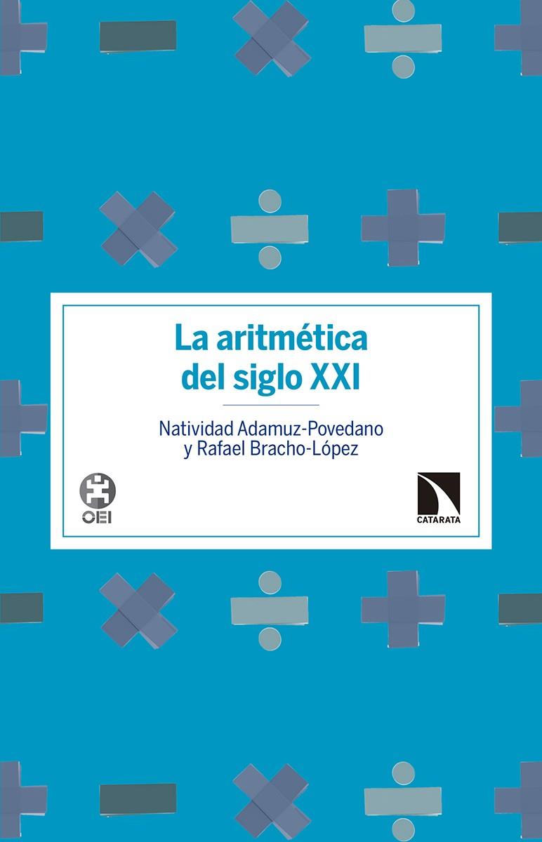 LA ARITMÉTICA DEL SIGLO XXI | 9788490972601 | ADAMUZ POVEDANO, NATIVIDAD/BRACHO LÓPEZ, RAFAEL | Galatea Llibres | Llibreria online de Reus, Tarragona | Comprar llibres en català i castellà online