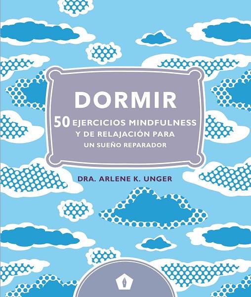 DORMIR. 50 EJERCICIOS MINDFULNESS | 9788416407248 | UNGER, ARLENE | Galatea Llibres | Librería online de Reus, Tarragona | Comprar libros en catalán y castellano online