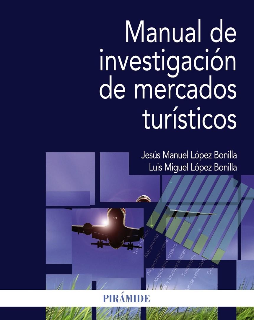 MANUAL DE INVESTIGACIÓN DE MERCADOS TURÍSTICOS | 9788436834123 | LÓPEZ BONILLA, JESÚS MANUEL/LÓPEZ BONILLA, LUIS MIGUEL | Galatea Llibres | Librería online de Reus, Tarragona | Comprar libros en catalán y castellano online