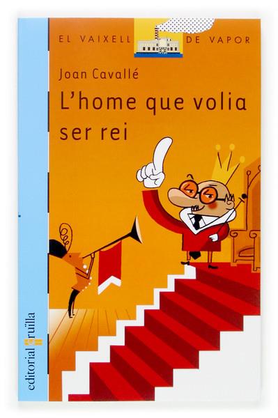 HOME QUE VOLIA SER REI, L' | 9788466113618 | CAVALLE, JOAN | Galatea Llibres | Librería online de Reus, Tarragona | Comprar libros en catalán y castellano online