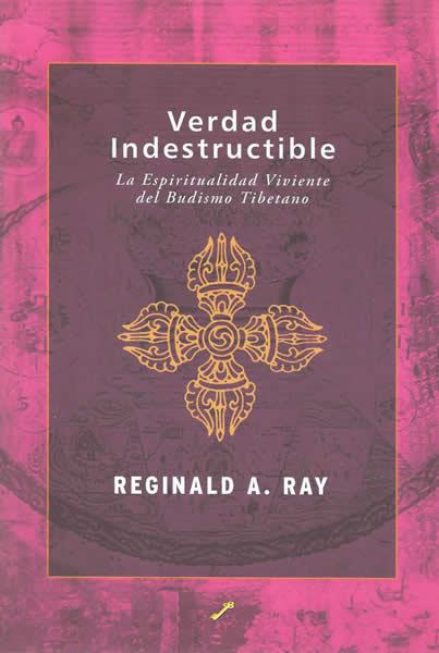 VERDAD INDESTRUCTIBLE : LA ESPIRITUALIDAD VIVIENTE DEL BUDIS | 9788495496416 | RAY, REGINALD A. | Galatea Llibres | Llibreria online de Reus, Tarragona | Comprar llibres en català i castellà online