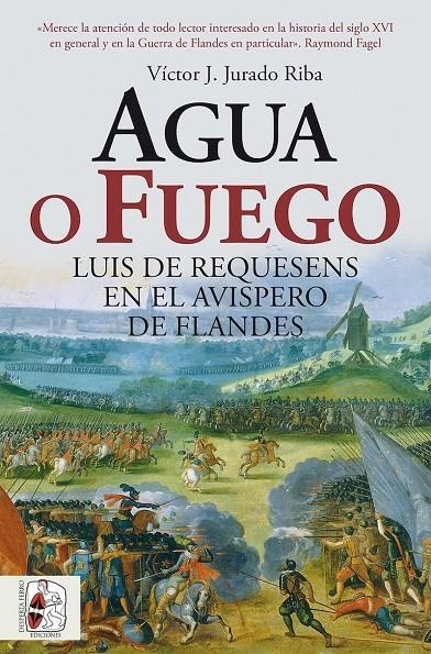 AGUA O FUEGO. LUIS DE REQUESENS EN EL AVISPERO DE FLANDES | 9791399153750 | JURADO RIBA, VÍCTOR J. | Galatea Llibres | Llibreria online de Reus, Tarragona | Comprar llibres en català i castellà online