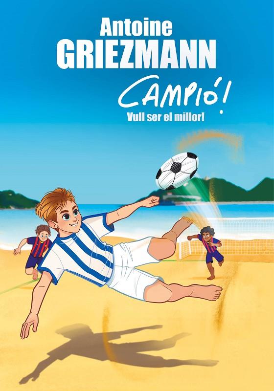 VULL SER EL MILLOR! (CAMPIÓ!, 4) | 9788416712977 | GRIEZMANN, ANTOINE | Galatea Llibres | Librería online de Reus, Tarragona | Comprar libros en catalán y castellano online