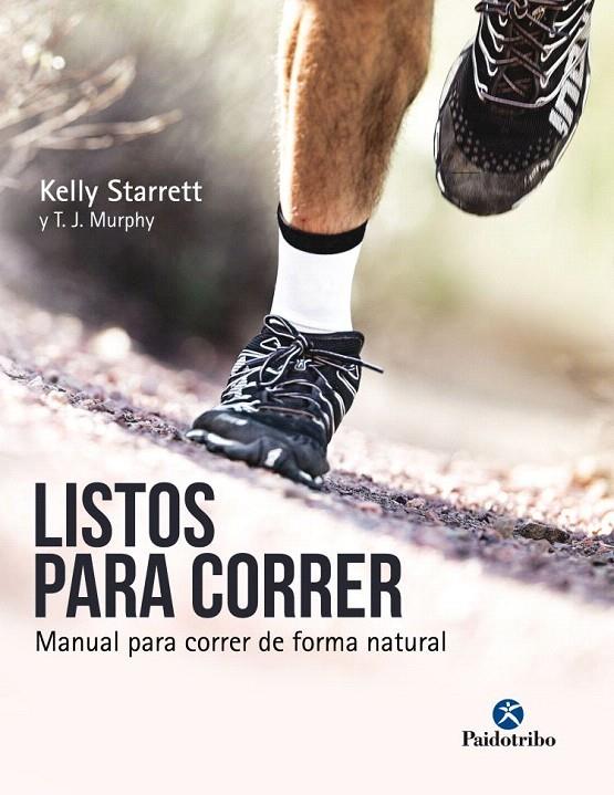 LISTOS PARA CORRER. MANUAL PARA CORRER DE FORMA NATURAL | 9788499106533 | STARRETT, KELLY/MURPHY, T.J. | Galatea Llibres | Librería online de Reus, Tarragona | Comprar libros en catalán y castellano online