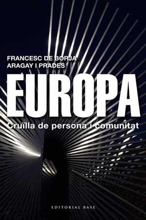 EUROPA. CRUÏLLA DE PERSONA I COMUNITAT | 9788415267454 | ARAGAY PRADES, FRANCESC DE BORJA | Galatea Llibres | Librería online de Reus, Tarragona | Comprar libros en catalán y castellano online