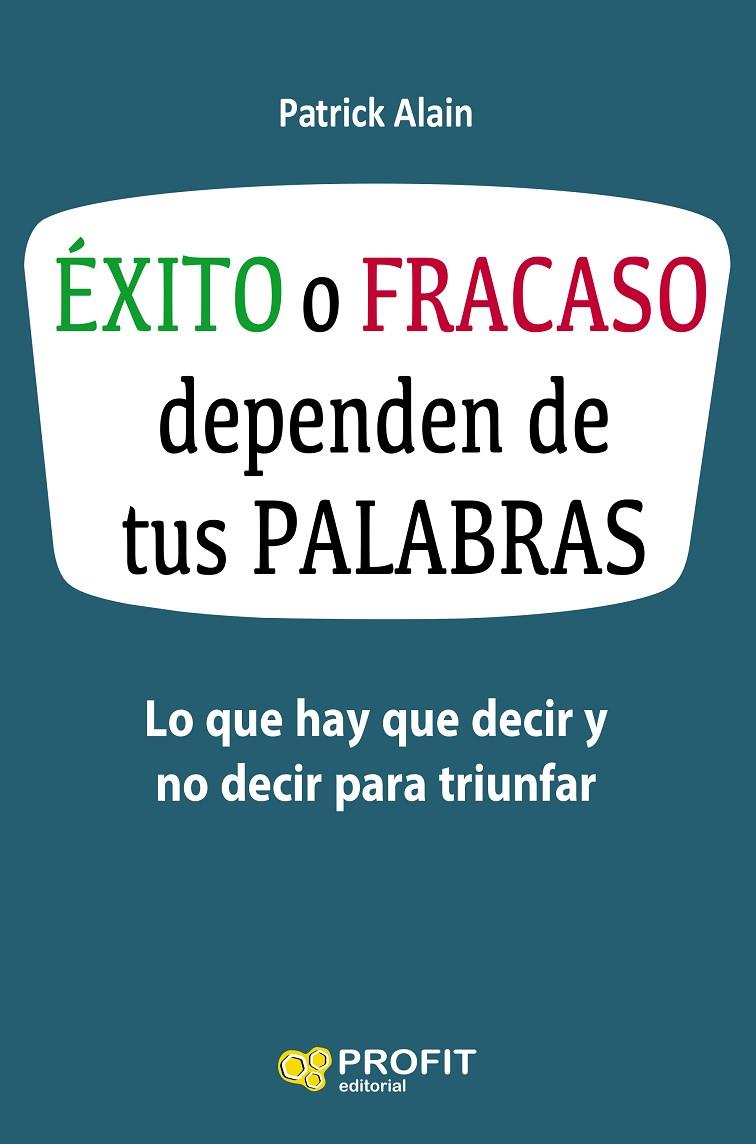 ÉXITO O FRACASO DEPENDEN DE TUS PALABRAS | 9788416583621 | ALAIN, PATRICK | Galatea Llibres | Librería online de Reus, Tarragona | Comprar libros en catalán y castellano online