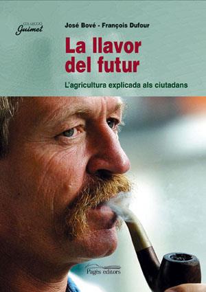 LLAVOR DE FUTUR,LA.L'AGRICULTURA EXPLICADA ALS CIUTADANS | 9788479353834 | BOVE,JOSE,FRANÇOIS DUFOUR | Galatea Llibres | Llibreria online de Reus, Tarragona | Comprar llibres en català i castellà online