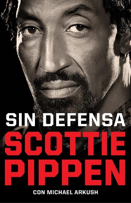 SIN DEFENSA. LAS EXPLOSIVAS MEMORIAS DE SCOTTIE PIPPEN | 9788412417920 | PIPPEN, SCOTTIE / ARKUSH, MICHAEL | Galatea Llibres | Llibreria online de Reus, Tarragona | Comprar llibres en català i castellà online