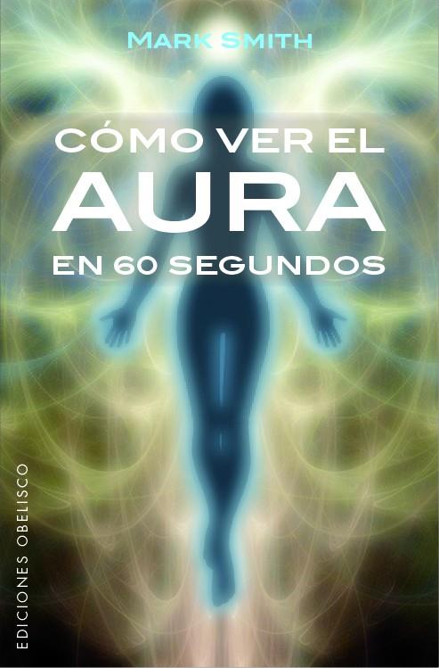 CÓMO VER EL AURA EN 60 SEGUNDOS | 9788491113553 | SMITH, MARK | Galatea Llibres | Librería online de Reus, Tarragona | Comprar libros en catalán y castellano online