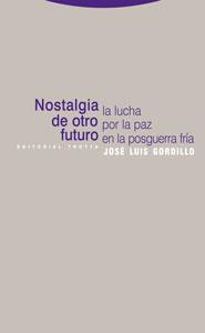 NOSTALGIA DE OTRO FUTURO. LA LUCHA POR LA PAZ EN LA POSGUERRA FRÍA | 9788481649604 | GORDILLO, JOSE LUIS | Galatea Llibres | Llibreria online de Reus, Tarragona | Comprar llibres en català i castellà online