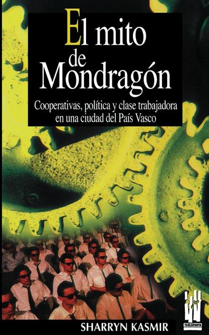 MITO DE MONDRAGON : COOPERATIVAS, POLITICA Y CLASE TRABAJ | 9788481361537 | KASMIR, SHARRYN | Galatea Llibres | Librería online de Reus, Tarragona | Comprar libros en catalán y castellano online