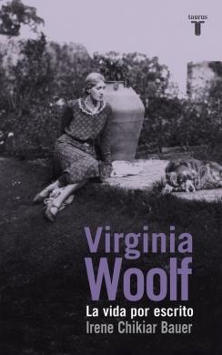 VIRGINIA WOOLF. LA VIDA POR ESCRITO | 9788430617135 | CHIKIAR BAUER, IRENE | Galatea Llibres | Librería online de Reus, Tarragona | Comprar libros en catalán y castellano online