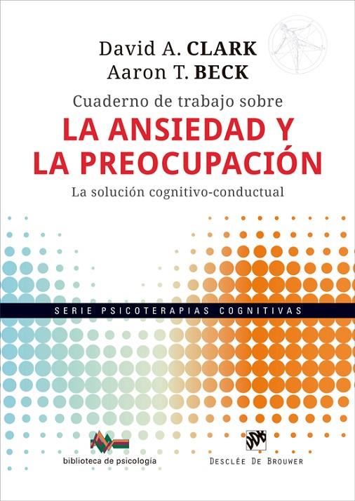CUADERNO DE TRABAJO SOBRE LA ANSIEDAD Y LA PREOCUPACIÓN. LA SOLUCIÓN COGNITIVO-C | 9788433039774 | CLARK, DAVID A./BECK, AARON T. | Galatea Llibres | Llibreria online de Reus, Tarragona | Comprar llibres en català i castellà online