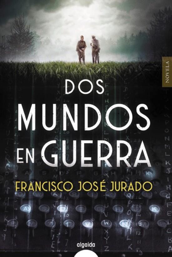 DOS MUNDOS EN GUERRA | 9788491893226 | JURADO, FRANCISCO JOSÉ | Galatea Llibres | Librería online de Reus, Tarragona | Comprar libros en catalán y castellano online