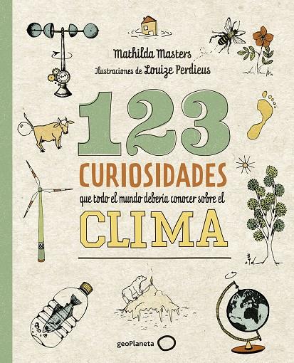 123 CURIOSIDADES QUE TODO EL MUNDO DEBERÍA CONOCER SOBRE EL CLIMA | 9788408225690 | MASTERS, MATHILDA/PERDIEUS, LOUIZE | Galatea Llibres | Llibreria online de Reus, Tarragona | Comprar llibres en català i castellà online