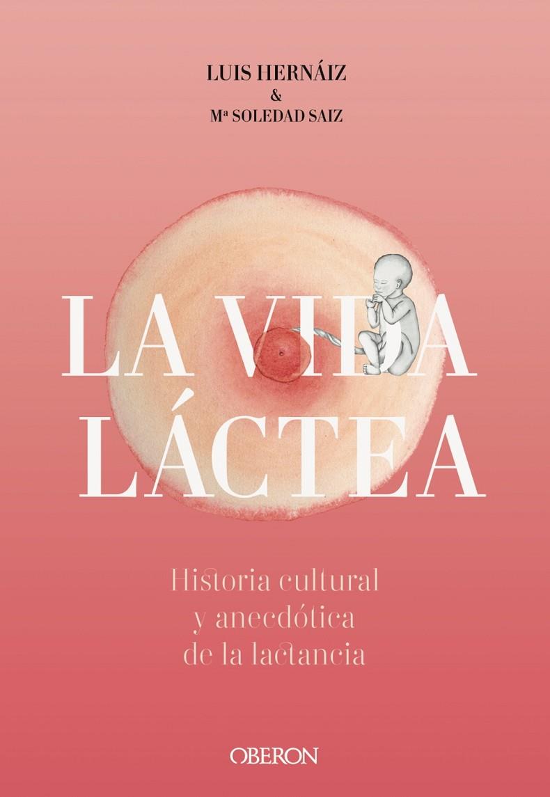 VIDA LÁCTEA. HISTORIA CULTURAL Y ANECDÓTICA DE LA LACTANCIA | 9788441542617 | HERNÁIZ GÓMEZ, LUIS/SAIZ PUENTE, MARÍA SOLEDAD | Galatea Llibres | Librería online de Reus, Tarragona | Comprar libros en catalán y castellano online