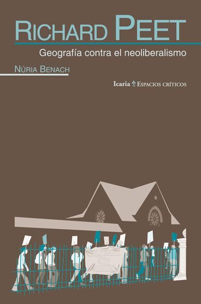 RICHARD PEET. GEOGRAFÍA CONTRA EL NEOLIBERALISMO | 9788498884579 | BENACH ROVIRA, NÚRIA | Galatea Llibres | Llibreria online de Reus, Tarragona | Comprar llibres en català i castellà online