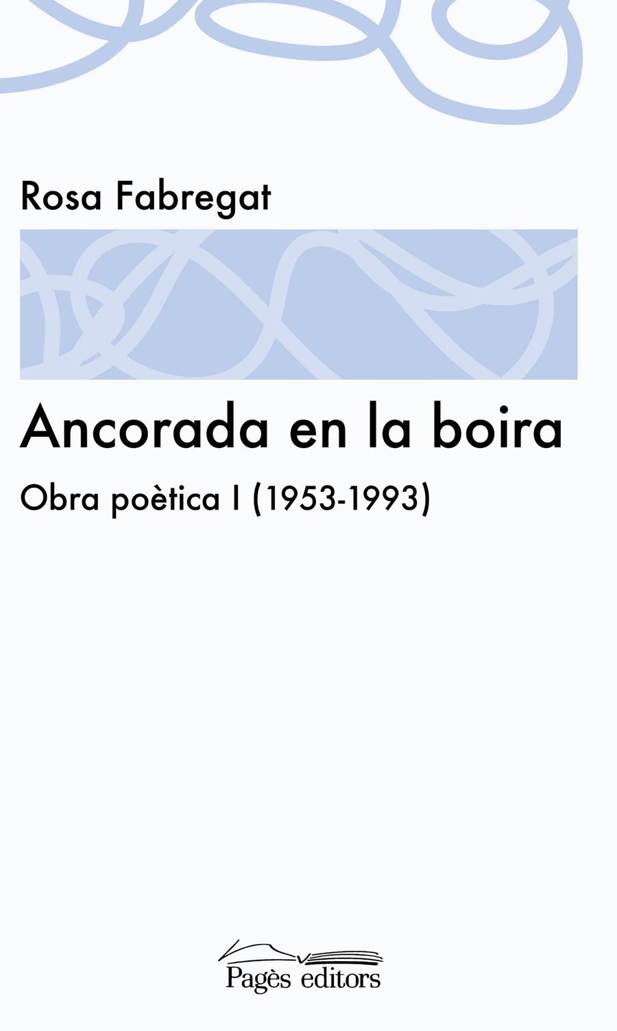 ANCORADA EN LA BOIRA. OBRA POÈTICA I (1953-1993) | 9788499753065 | FABREGAT, ROSA | Galatea Llibres | Librería online de Reus, Tarragona | Comprar libros en catalán y castellano online