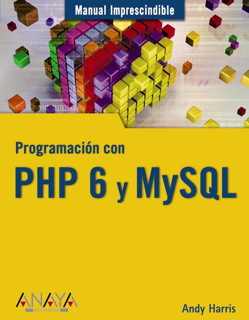 PROGRAMACIÓN CON PHP 6 Y MYSQL | 9788441525528 | HARRIS, ANDY | Galatea Llibres | Llibreria online de Reus, Tarragona | Comprar llibres en català i castellà online