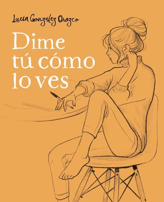 DIME Tú CóMO LO VES | 9788490438954 | GONZÁLEZ OROZCO, LUCIA | Galatea Llibres | Llibreria online de Reus, Tarragona | Comprar llibres en català i castellà online