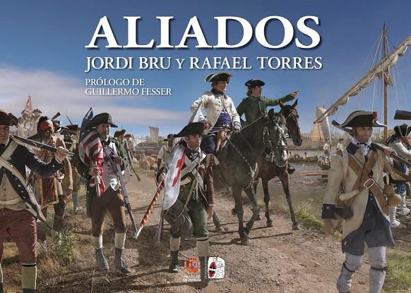 ALIADOS. ESPAÑA EN LA GUERRA DE INDEPENDENCIA DE LOS ESTADOS UNIDOS | 9791399078930 | BRU, JORDI / RAFAEL TORRES | Galatea Llibres | Llibreria online de Reus, Tarragona | Comprar llibres en català i castellà online