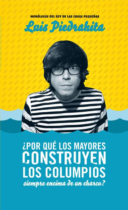 POR QUE LOS MAYORES CONSTRUYEN LOS COLUMPIOS SIEMPRE ENCIMA DE UN CHARCO? | 9788403100701 | PIEDRAHITA CUESTA, LUIS | Galatea Llibres | Librería online de Reus, Tarragona | Comprar libros en catalán y castellano online