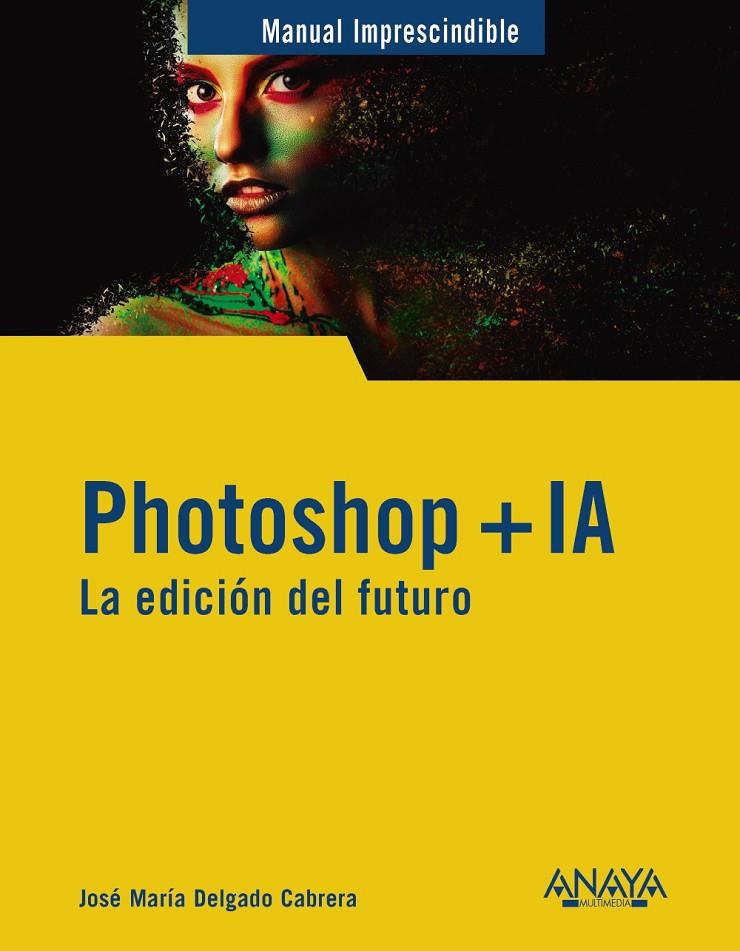 PHOTOSHOP + IA. LA EDICIÓN DEL FUTURO | 9788441551770 | DELGADO, JOSE MARÍA | Galatea Llibres | Llibreria online de Reus, Tarragona | Comprar llibres en català i castellà online