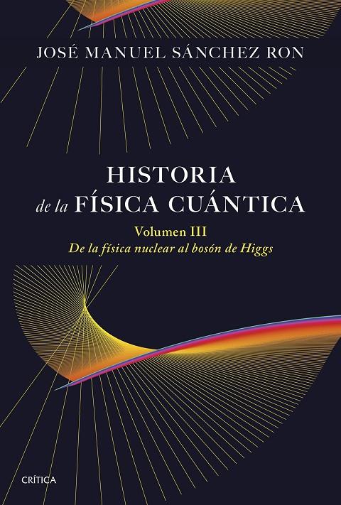 HISTORIA DE LA FÍSICA CUÁNTICA. VOLUMEN III | 9788491998211 | SÁNCHEZ RON, JOSÉ MANUEL | Galatea Llibres | Librería online de Reus, Tarragona | Comprar libros en catalán y castellano online