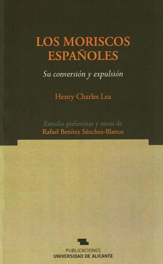 LOS MORISCOS ESPAÑOLES. SU CONVERSIÓN Y EXPULSIÓN | 9788479089085 | LEA, HENRY C. | Galatea Llibres | Librería online de Reus, Tarragona | Comprar libros en catalán y castellano online