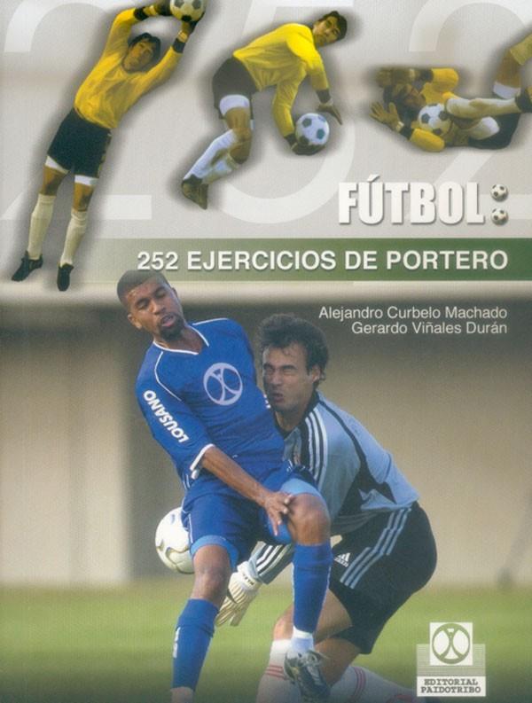 FUTBOL 252 EJERCICIOS PORTERO | 9788480197809 | CURBELO MACHADO, ALEJANDRO | Galatea Llibres | Llibreria online de Reus, Tarragona | Comprar llibres en català i castellà online