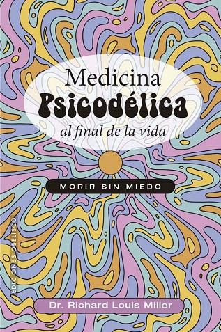 MEDICINA PSICODÉLICA AL FINAL DE LA VIDA | 9788411723381 | LOUIS MILLER, RICHARD | Galatea Llibres | Llibreria online de Reus, Tarragona | Comprar llibres en català i castellà online