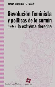 REVOLUCION FEMINISTA Y POLITICAS DE LO COMUN FRENTE A LA EXTREMA DERECHA | 9788498888829 | RODRIGUEZ PALOP, MARIA EUGENIA | Galatea Llibres | Librería online de Reus, Tarragona | Comprar libros en catalán y castellano online