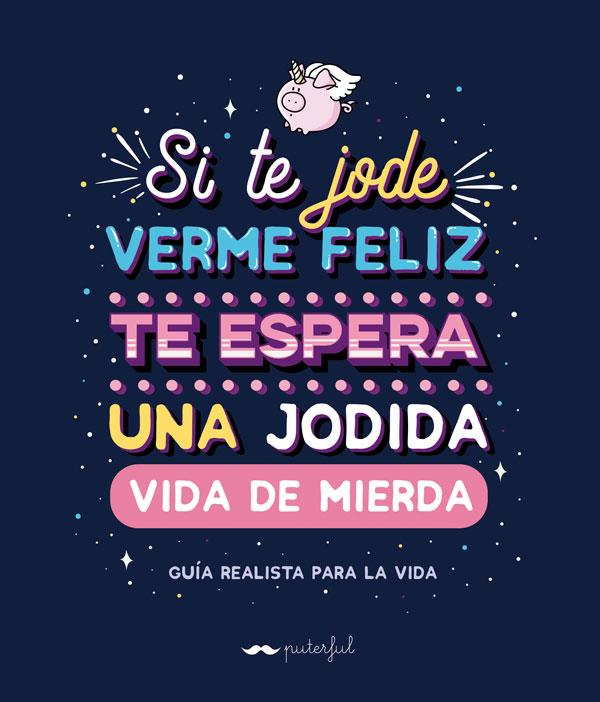 SI TE JODE VERME FELIZ TE ESPERA UNA JODIDA VIDA DE MIERDA | 9788491644569 | PUTERFUL | Galatea Llibres | Llibreria online de Reus, Tarragona | Comprar llibres en català i castellà online