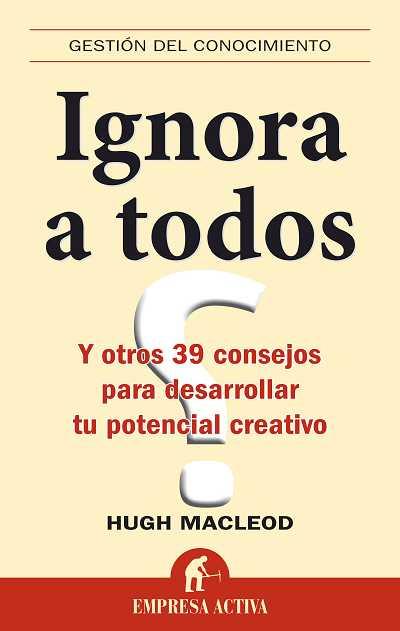 IGNORA A TODOS | 9788492452385 | MACLEOD, HUGH | Galatea Llibres | Llibreria online de Reus, Tarragona | Comprar llibres en català i castellà online
