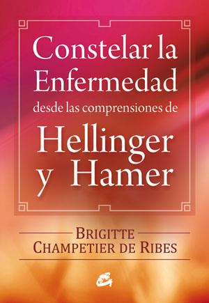 CONSTELAR LA ENFERMEDAD DESDE LAS COMPRENSIONES DE HELLINGER Y HAMER | 9788484454090 | CHAMPETIER DE RIBES, BRIGITTE | Galatea Llibres | Librería online de Reus, Tarragona | Comprar libros en catalán y castellano online