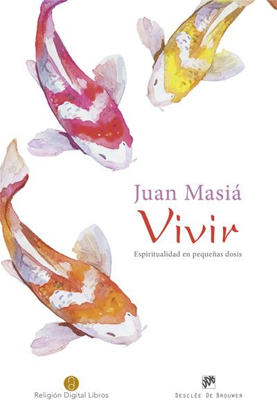 VIVIR. ESPIRITUALIDAD EN PEQUEÑAS DOSIS | 9788433027955 | MASIÁ CLAVEL, JUAN | Galatea Llibres | Llibreria online de Reus, Tarragona | Comprar llibres en català i castellà online