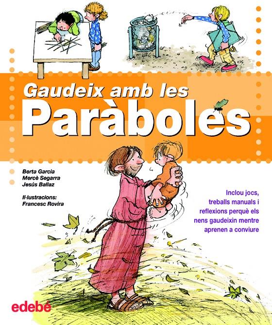 GAUDEIX AMB LES PARABOLES | 9788423683239 | GARCÍA SABATÉS, BERTA/SEGARRA ROS, MERCÈ/BALLAZ ZABALZA, JESÚS | Galatea Llibres | Llibreria online de Reus, Tarragona | Comprar llibres en català i castellà online