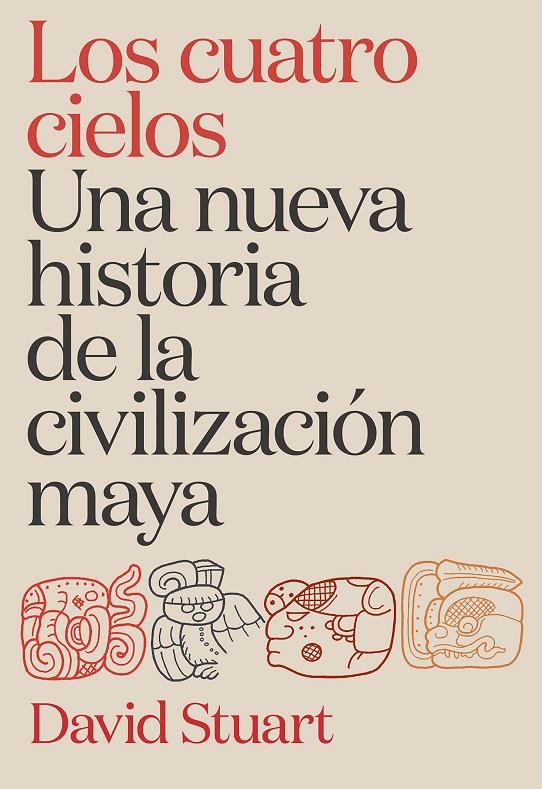 LOS CUATRO CIELOS. UNA NUEVA HISTORIA DE LA CIVILIZACIÓN MAYA | 9788491998921 | STUART, DAVID | Galatea Llibres | Llibreria online de Reus, Tarragona | Comprar llibres en català i castellà online