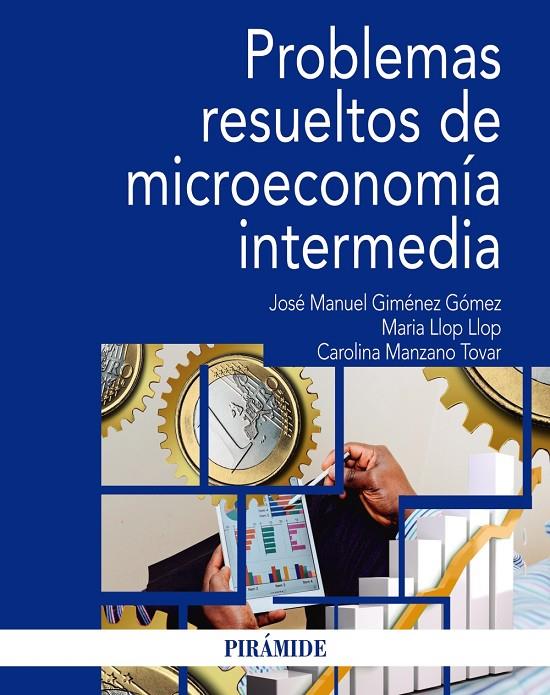 PROBLEMAS RESUELTOS DE MICROECONOMÍA INTERMEDIA | 9788436841473 | GIMÉNEZ GÓMEZ, JOSÉ MANUEL/LLOP LLOP, MARIA/MANZANO TOVAR, CAROLINA | Galatea Llibres | Llibreria online de Reus, Tarragona | Comprar llibres en català i castellà online